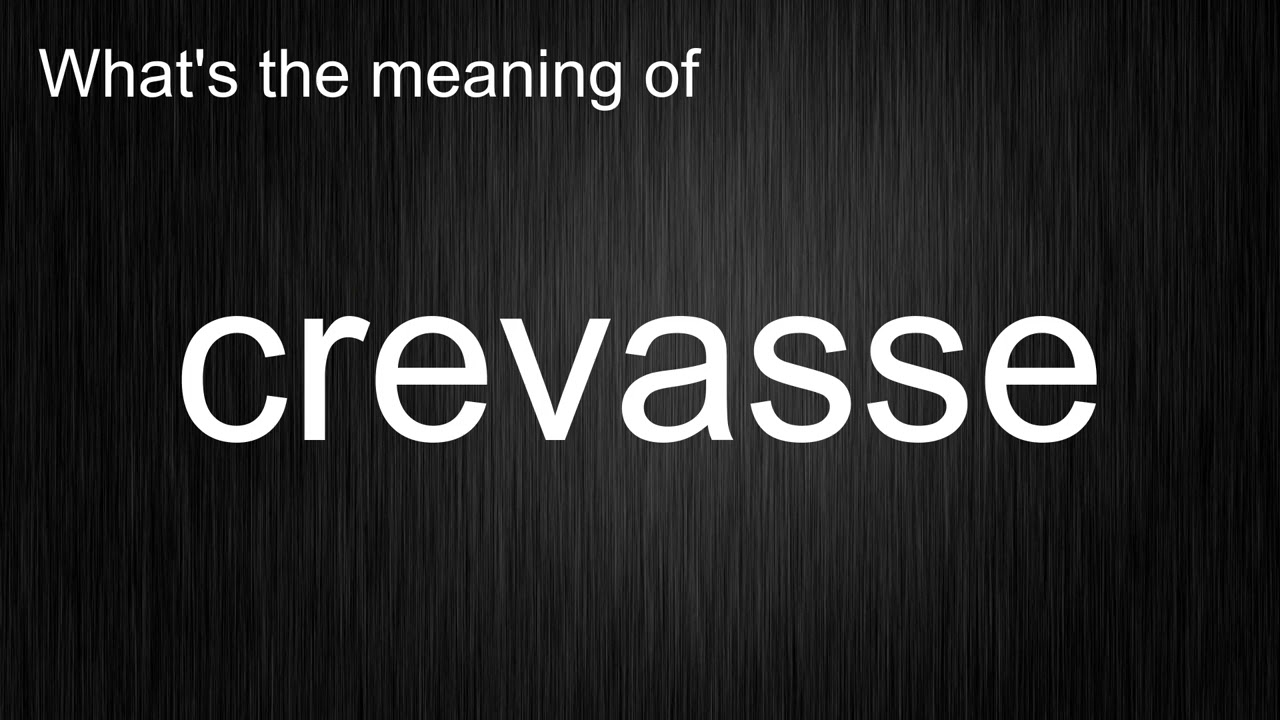 What's the meaning of "crevasse", How to pronounce crevasse?