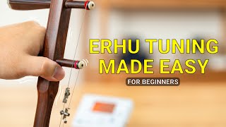 How to Tune Erhu Properly | Tutorial For Beginners | Detailed and Easy Steps along with Tips