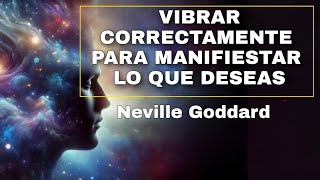 VIBRA CORRECTAMENTE Y ALCANZA TUS SUEÑOS!!!NEVILLE GODDARD!!!LEY DE LA ASUNCIÓN...!!!