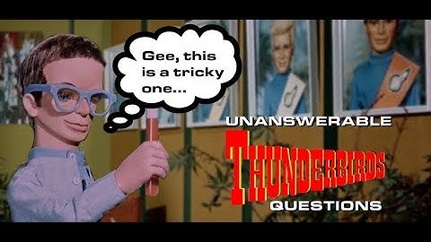 Unanswerable Thunderbirds Questions