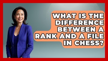 What Is The Difference Between A Rank And A File In Chess? - The Chess Codex