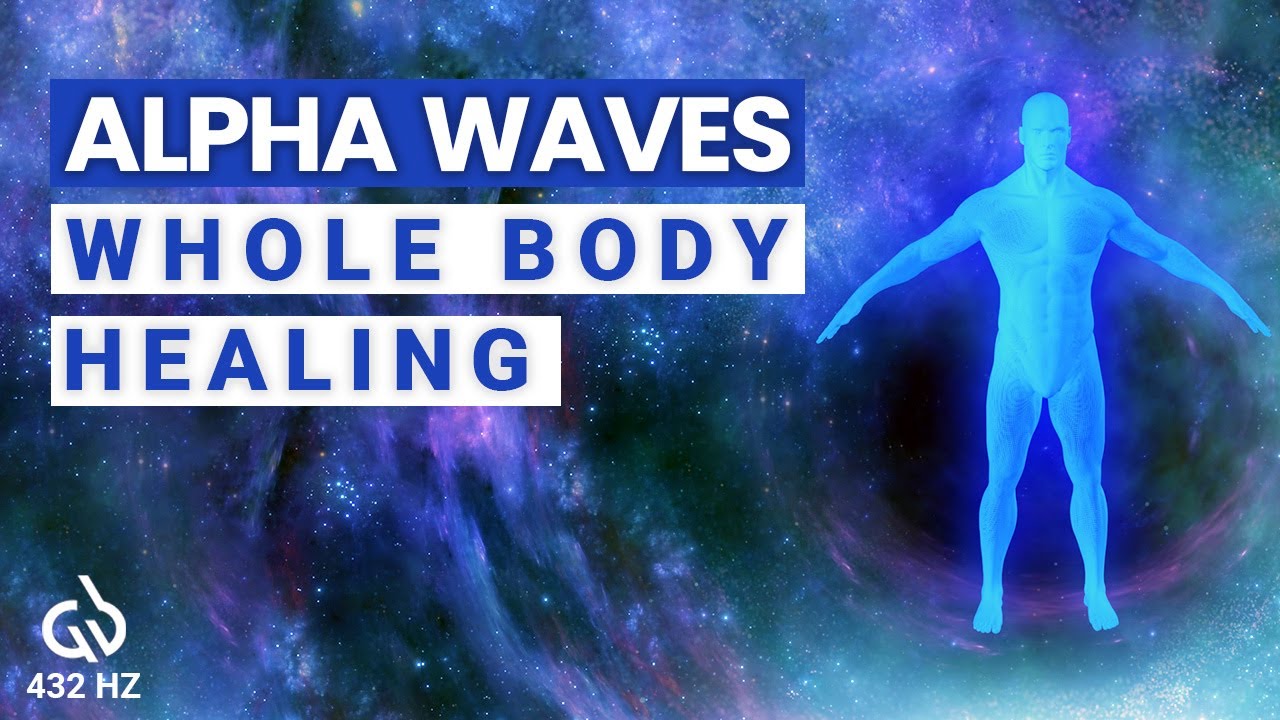 432 Hz Alpha Waves Whole Body Healing: Music To Heal Your Body & Soul