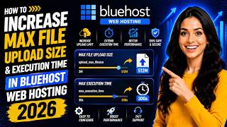 How to increase max file upload size and execution time in bluehost web hosting 2026?