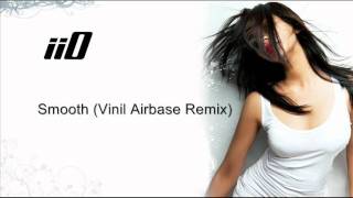 Iio - Smooth (Vinil Airbase Remix)