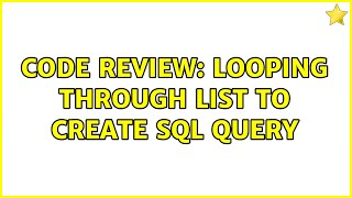 Code Review: Looping through list to create SQL Query (2 Solutions!!)