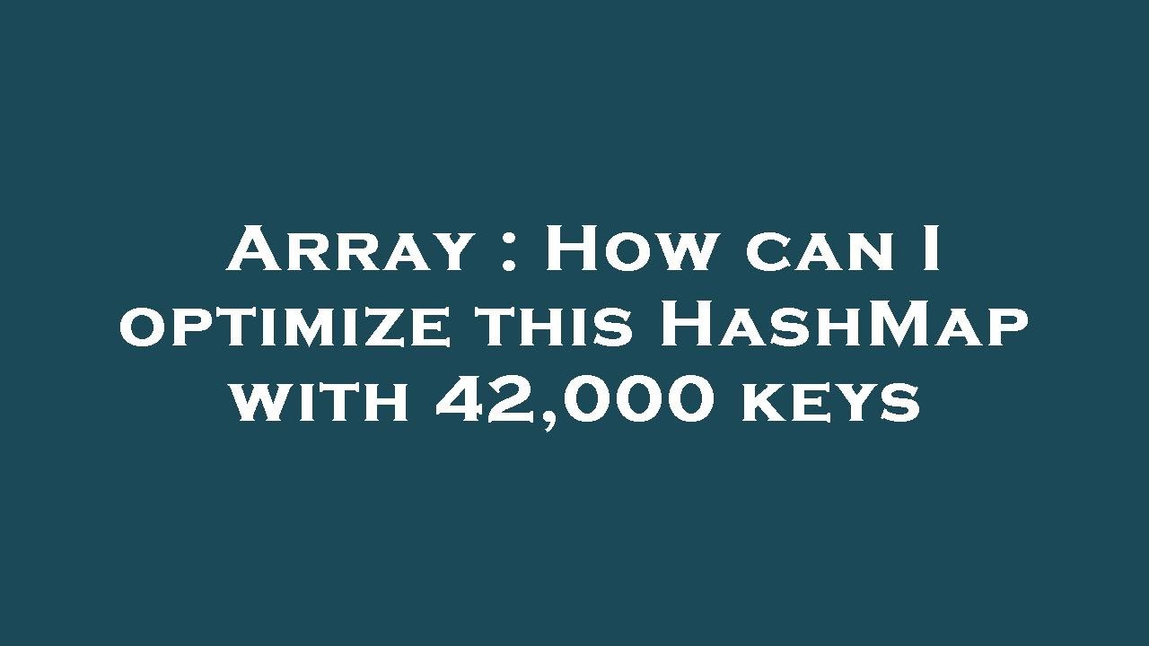 Array : How can I optimize this HashMap with 42,000 keys - YouTube