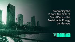 Embracing the Future: The Role of Cloud Data in the Sustainable Energy Landscape | Gorilla