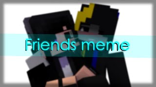 Friends meme│Minecraft Animation (ft. @DarkReaperO )