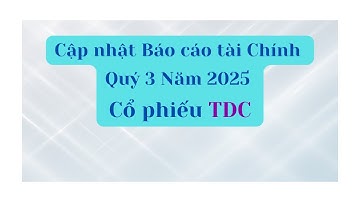 Cập nhật Báo cáo tài chính Quý 3 Năm 2025 của cổ phiếu TDC