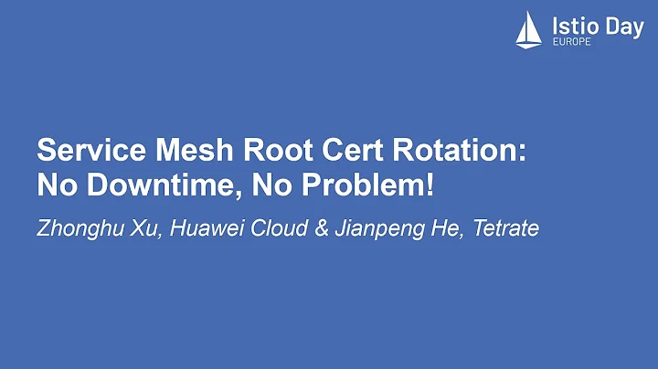 Service Mesh Root Cert Rotation: No Downtime, No Problem! - Zhonghu Xu, Huawei Cloud & Jianpeng He - DayDayNews