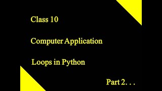 Loops in Python Part 2 | Python | Class 10 CBSE | Computer Application