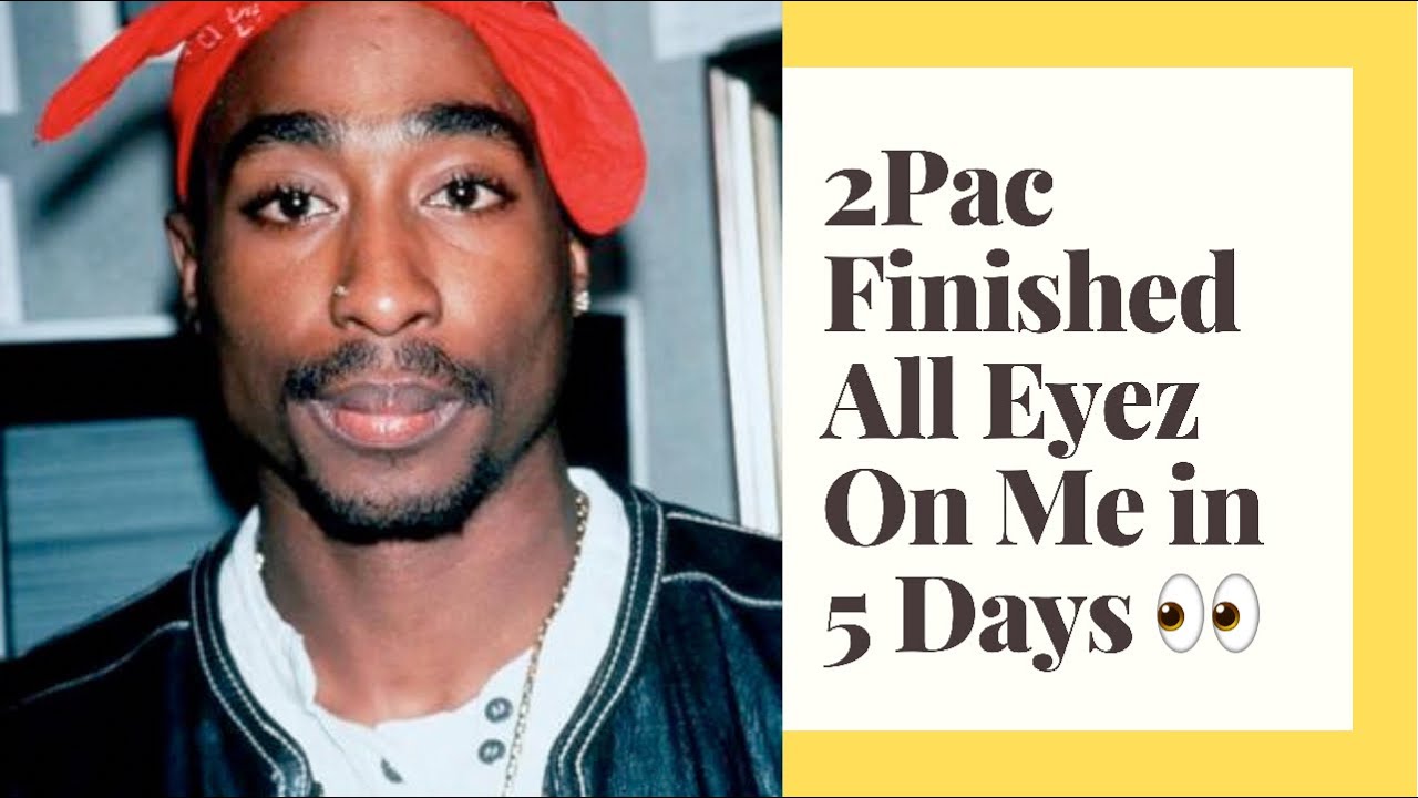 2PAC (Tupac Shakur) Finished All Eyez On Me in 5 Days: insane Work ...