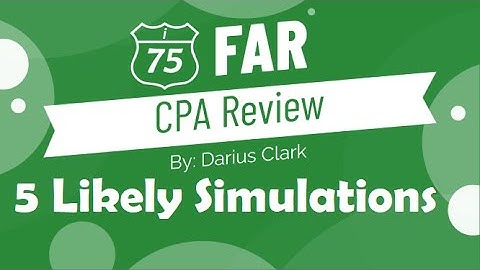 CPA FAR Exam "Best Bets" for Simulations by Darius Clark. Part 1