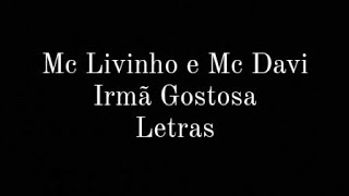 Mc Livinho e Mc Davi Irmã Gostosa Letras