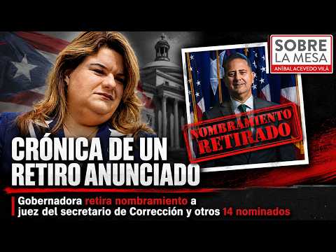 Crónica de un retiro anunciado: Gobernadora retira nombramiento a juez del secretario de Corrección