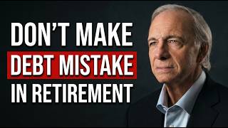 The Debt Mistake Most People Make the First Year of Retirement - Ray Dalio