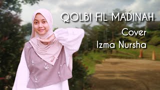 Lagi Viral !  Qolbi Fil Madinah Maher Zain & Harris J - Izma Nursha ( Cover )