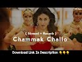 Chammak Challo ( Slowed + Reverb ) Mp3 Song