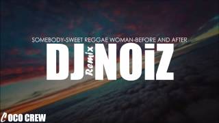 Video thumbnail of "DJ NOiZ - Somebody/Sweet Reggae Woman/Before and After REMIX"