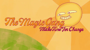 The Magic Gang - Make Time For Change (Official Video)