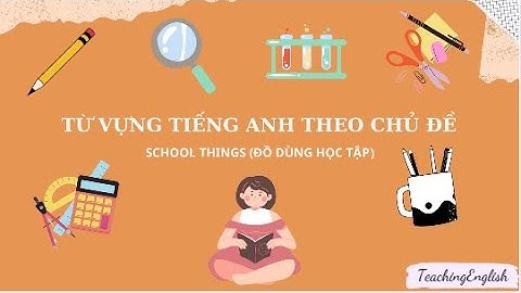 Bé học từ vựng tiếng Anh theo chủ đề dụng cụ học tập (phần 1) - School things