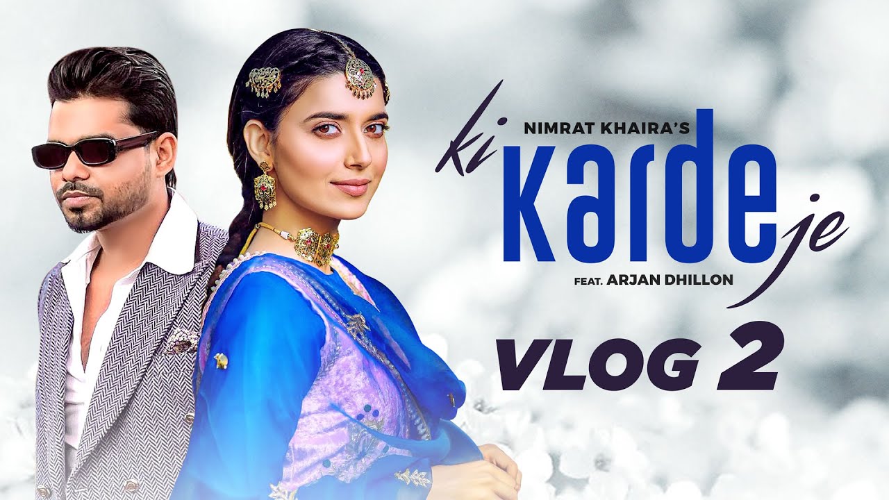 Ki Karde Je (Vlog Part 2) | Nimrat Khaira | Arjan Dhillon | Desi Crew | Latest Punjabi Songs 2022