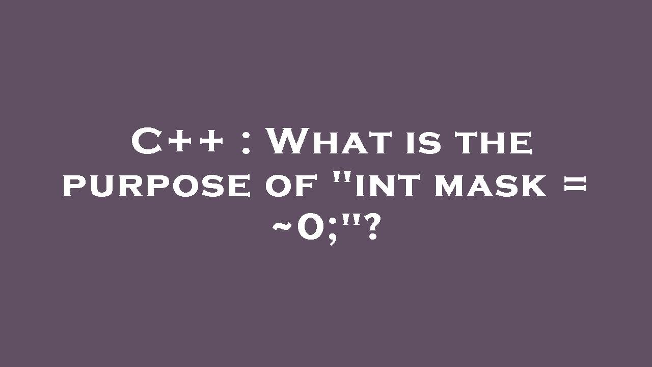 Mask 0 C++ : What is the purpose of