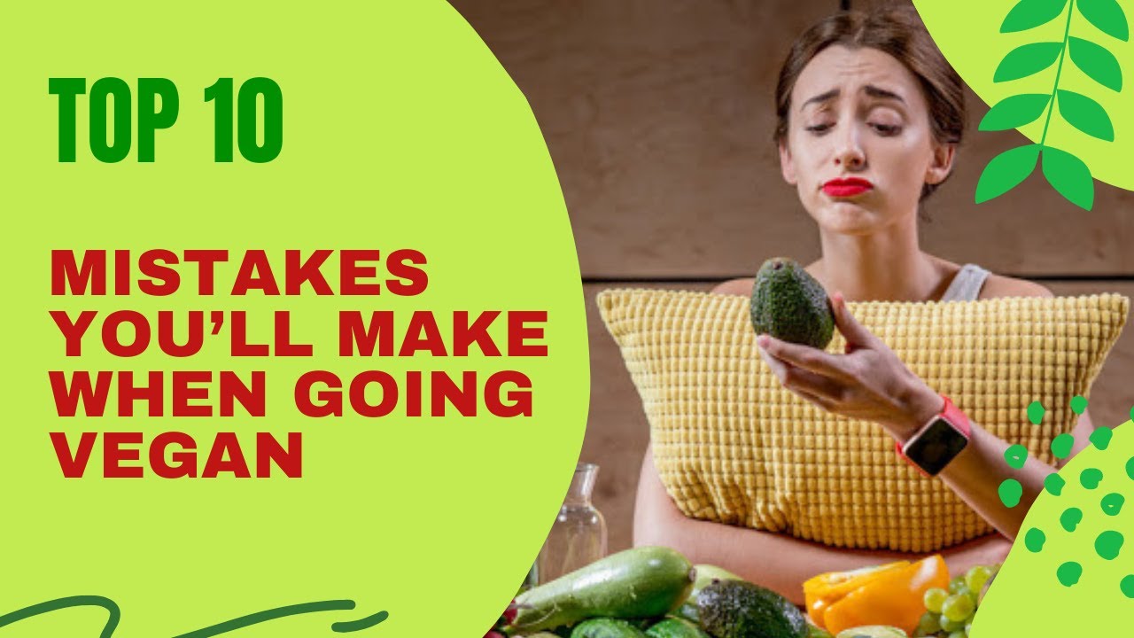 10 Mistakes New Vegans Make l Common Mistakes Vegans Make