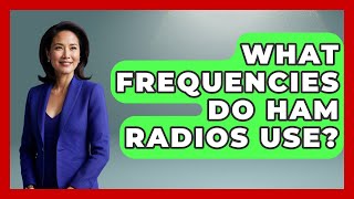 What Frequencies Do Ham Radios Use? - Exploring Campgrounds