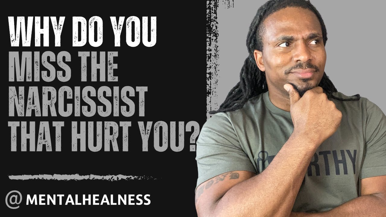 Why do you miss the narcissist that hurt you - YouTube