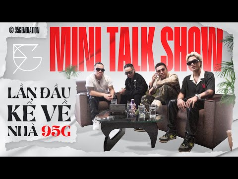 Lần Đầu Kể Về Nhà 95G (Mini Talk Show)