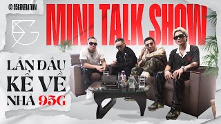 Lần Đầu Kể Về Nhà 95G (Mini Talk Show)