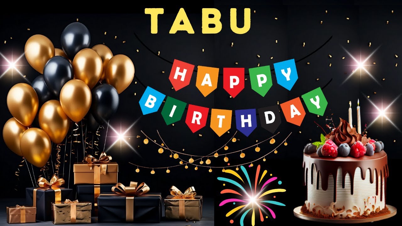 Happy Birthday Tabu, Birthday Wishes, Birthday Song, Today, hbd