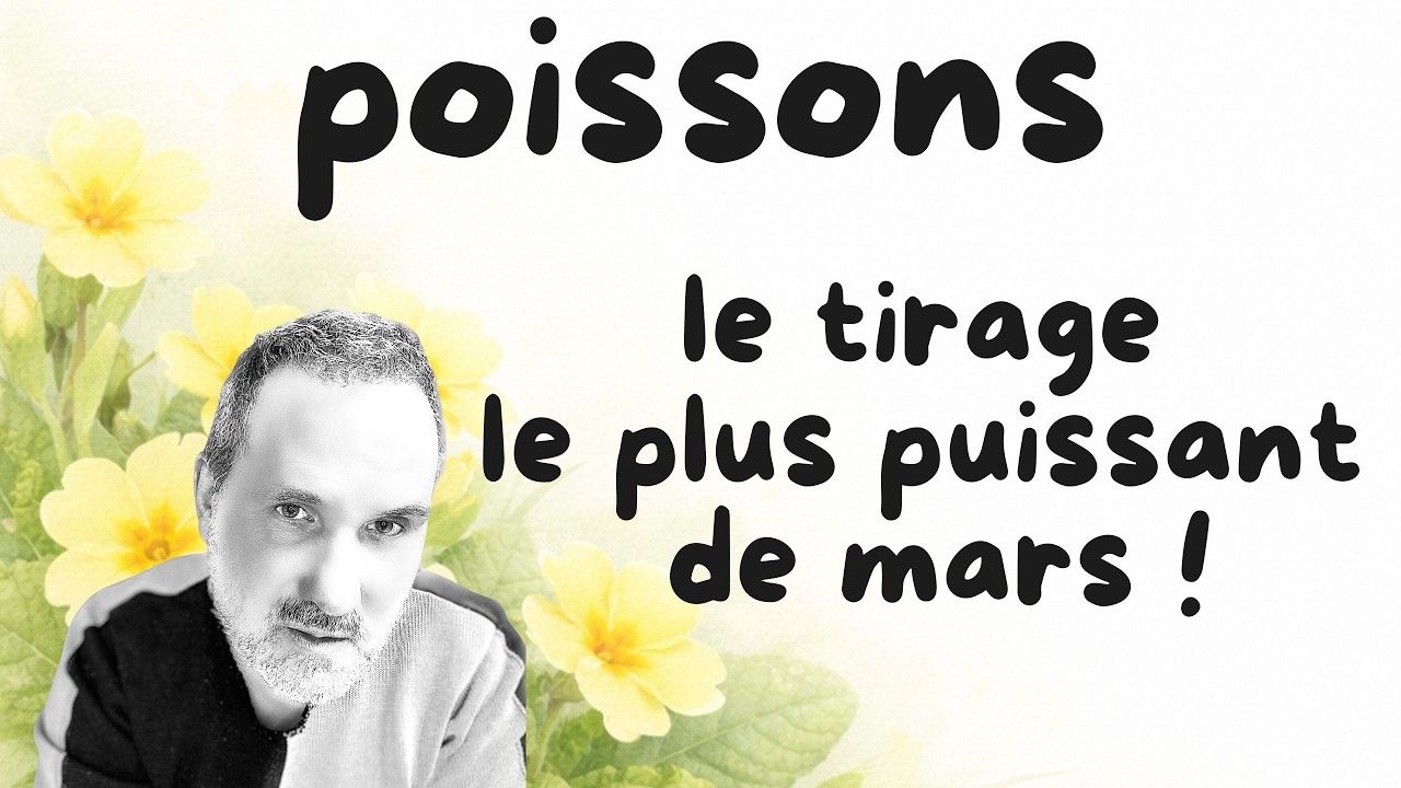 Poissons Mars 2026 — Enfin le grand changement attendu