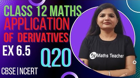 Class 12th Exercise 6.5 Q20  | NCERT Maths Class 12 | Application of Derivatives