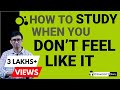 How to study when you don't feel like it