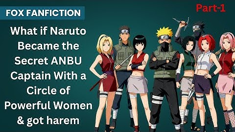 What if Naruto Became the Secret ANBU Captain With a Circle of Powerful Women & got harem / Part 1