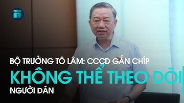 Bộ trưởng Tô Lâm: “CCCD gắn chíp không thể theo dõi người dân” | VTC1