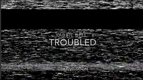 Abbie Bell, Troubled - Coming Soon