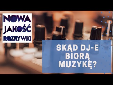 Nowa Jakość Rozrywki - Skąd DJ-e biorą muzykę?