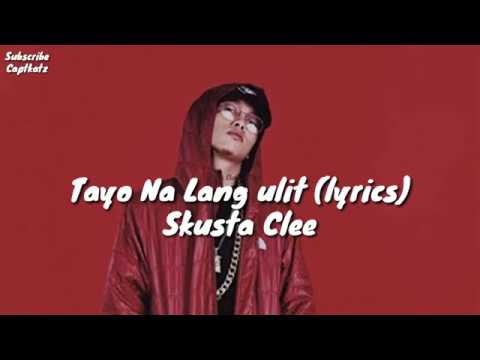 Tayo Na Lang Ulit Lyrics Skusta Clee NEW SONG 2019