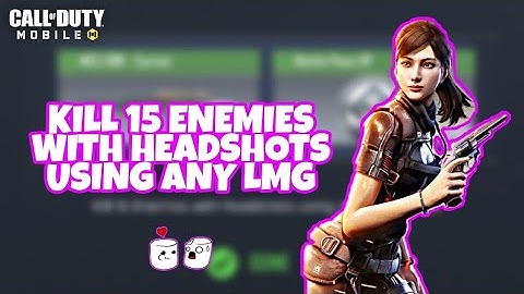 Kill 15 Enemies with headshots using any LMG