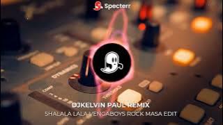 SHALALA LALA VENGABOYS ROCK MASA EDIT [ DJKELVIN PAUL REMIX ]