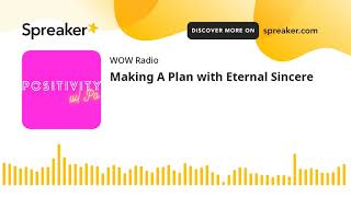 Making A Plan with Eternal Sincere