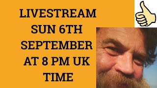 Livestream 6th September 2020 at 8 PM UK time