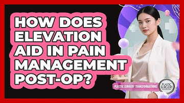How Does Elevation Aid In Pain Management Post-Op?