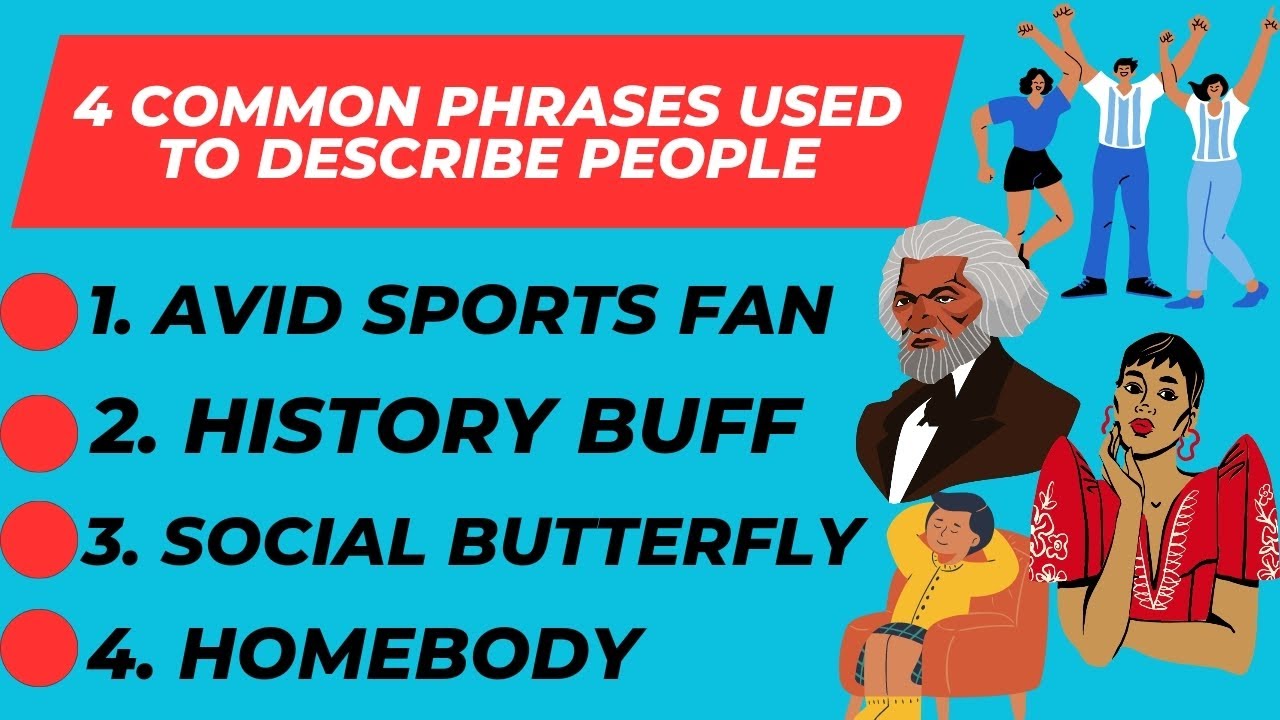 4 COMMON PHRASES USED TO DESCRIBE PEOPLE WITH EXAMPLES OF HOW TO USE