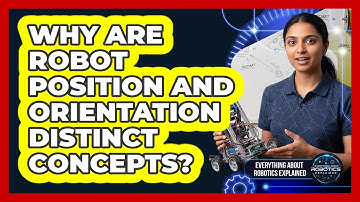 Why Are Robot Position And Orientation Distinct Concepts?