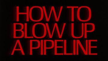 How to Blow Up a Pipeline (2022) | Title Sequence