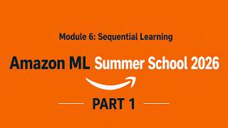 Module 6  Sequential Learning Part 1 | Amazon ML Summer School 2026